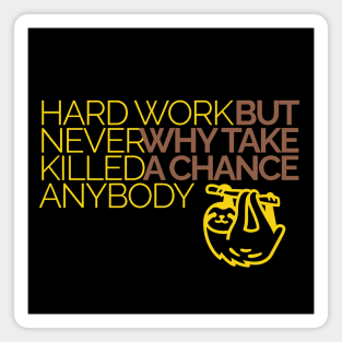 Hard work never killed anybody but why take a chance? Happy sloth Magnet